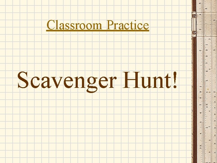 Classroom Practice Scavenger Hunt! Classroom Practice Scavenger Hunt!