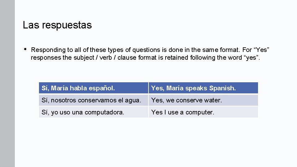 Las respuestas • Responding to all of these types of questions is done in