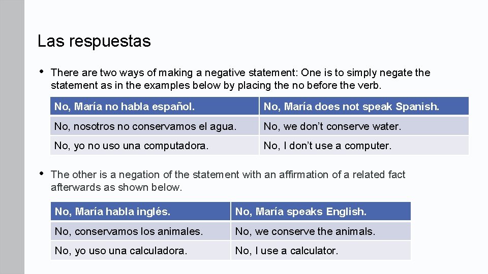 Las respuestas • • There are two ways of making a negative statement: One