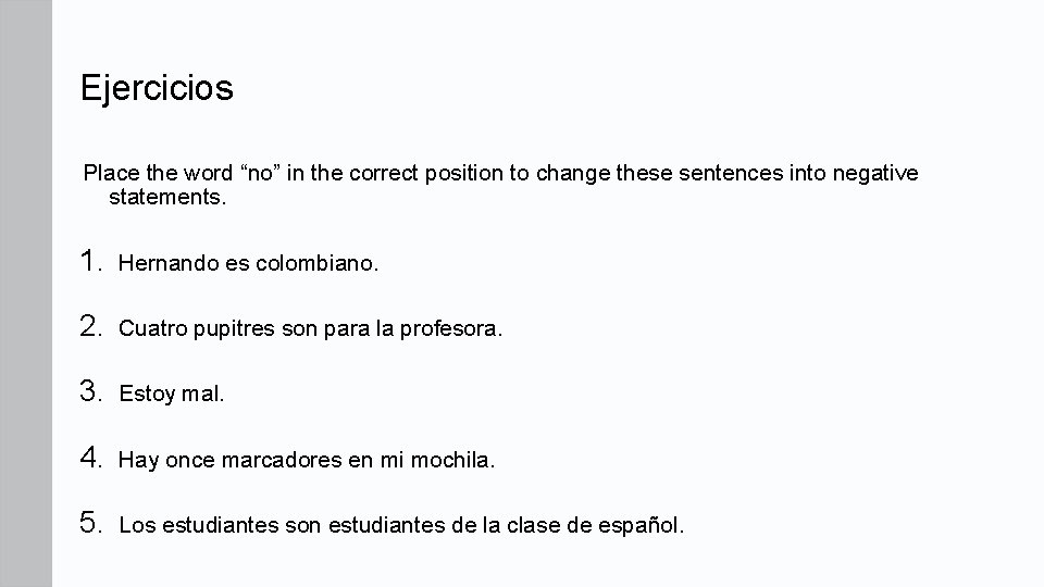 Ejercicios Place the word “no” in the correct position to change these sentences into