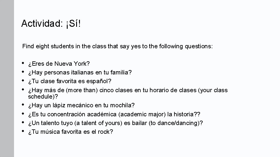 Actividad: ¡Sí! Find eight students in the class that say yes to the following