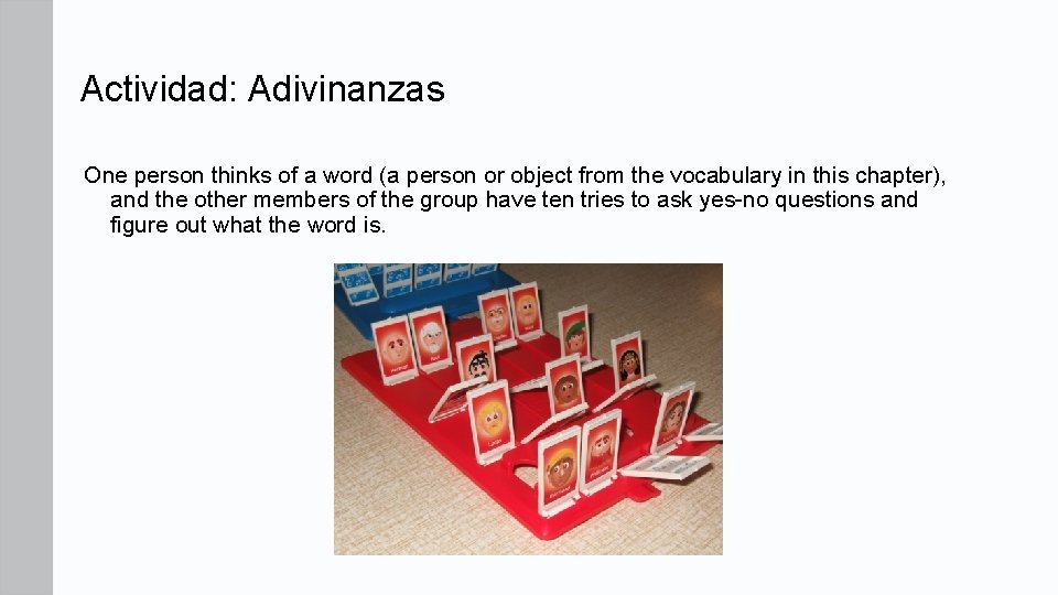 Actividad: Adivinanzas One person thinks of a word (a person or object from the