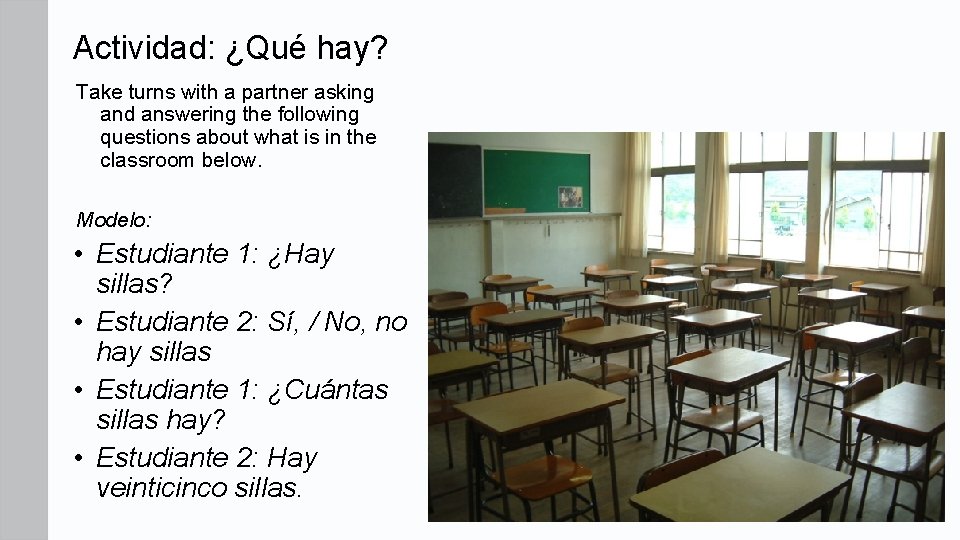 Actividad: ¿Qué hay? Take turns with a partner asking and answering the following questions