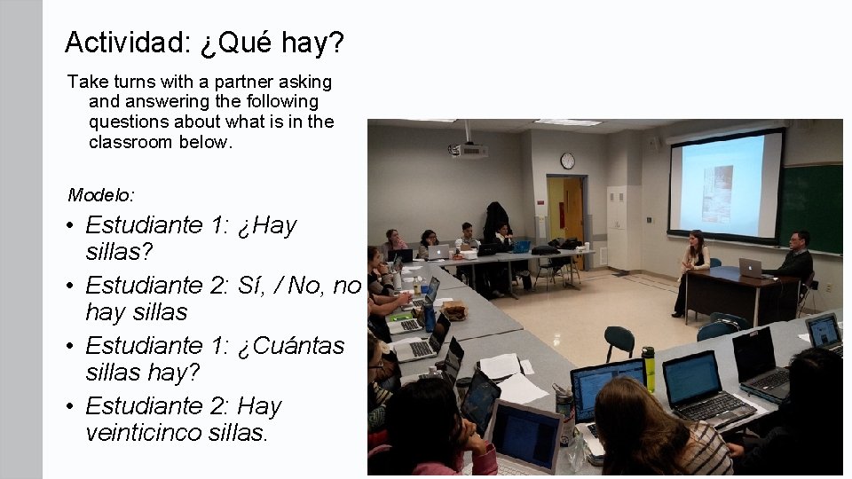 Actividad: ¿Qué hay? Take turns with a partner asking and answering the following questions