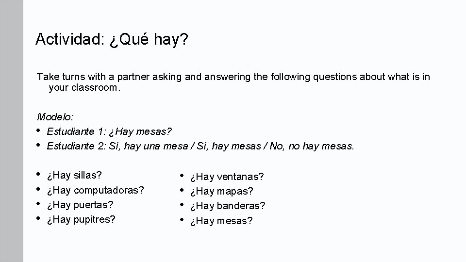 Actividad: ¿Qué hay? Take turns with a partner asking and answering the following questions