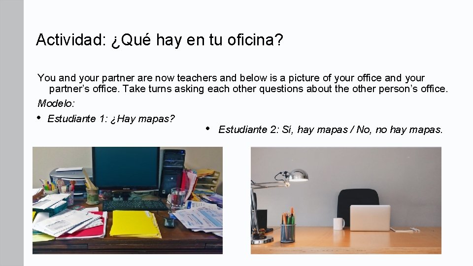 Actividad: ¿Qué hay en tu oficina? You and your partner are now teachers and
