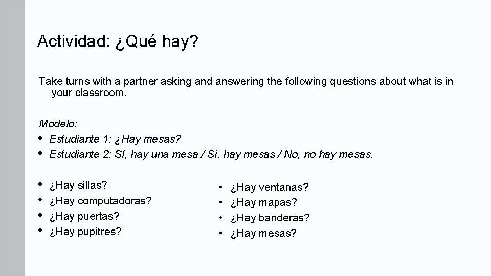 Actividad: ¿Qué hay? Take turns with a partner asking and answering the following questions