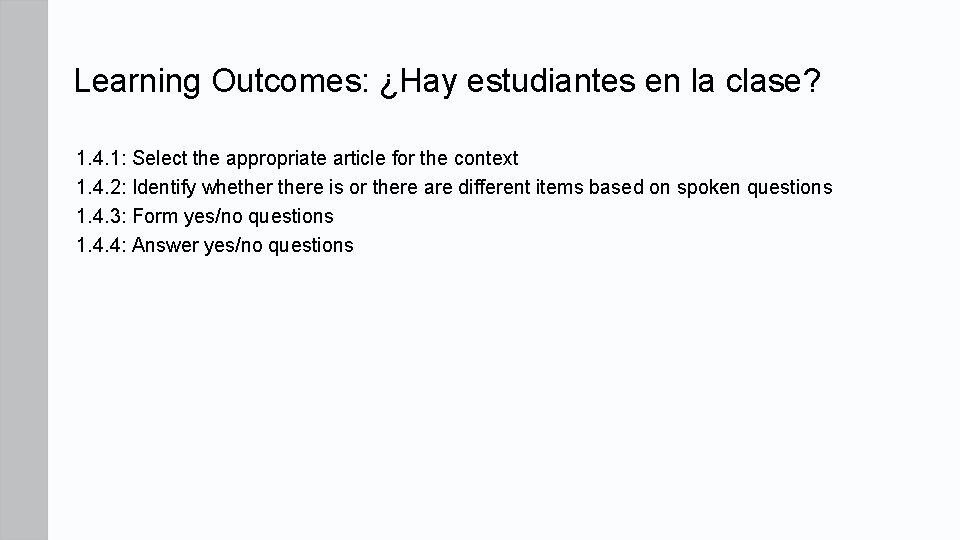 Learning Outcomes: ¿Hay estudiantes en la clase? 1. 4. 1: Select the appropriate article