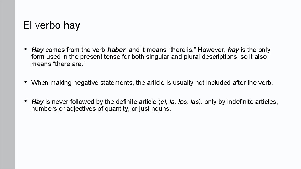 El verbo hay • Hay comes from the verb haber and it means “there