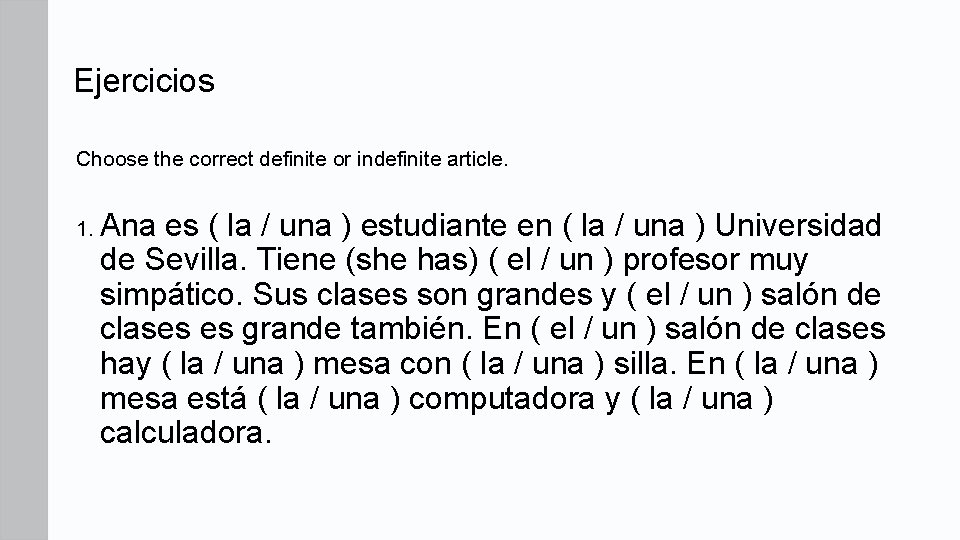 Ejercicios Choose the correct definite or indefinite article. 1. Ana es ( la /