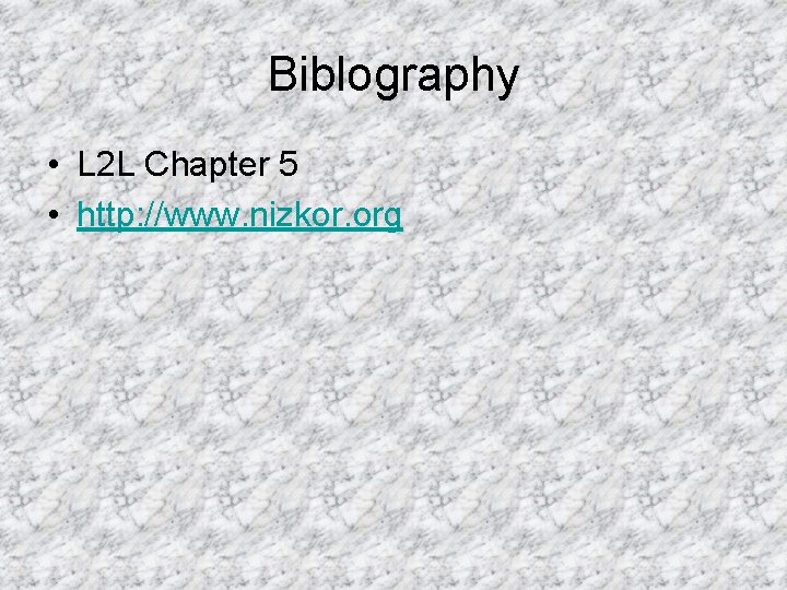 Biblography • L 2 L Chapter 5 • http: //www. nizkor. org 