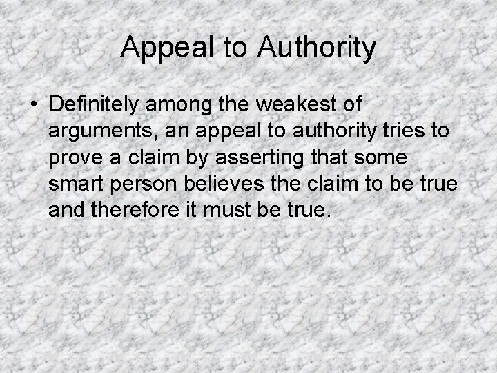 Appeal to Authority • Definitely among the weakest of arguments, an appeal to authority