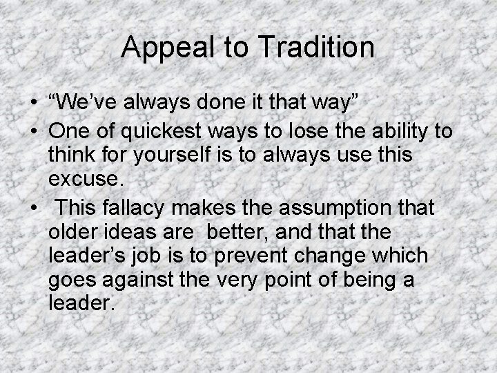 Appeal to Tradition • “We’ve always done it that way” • One of quickest