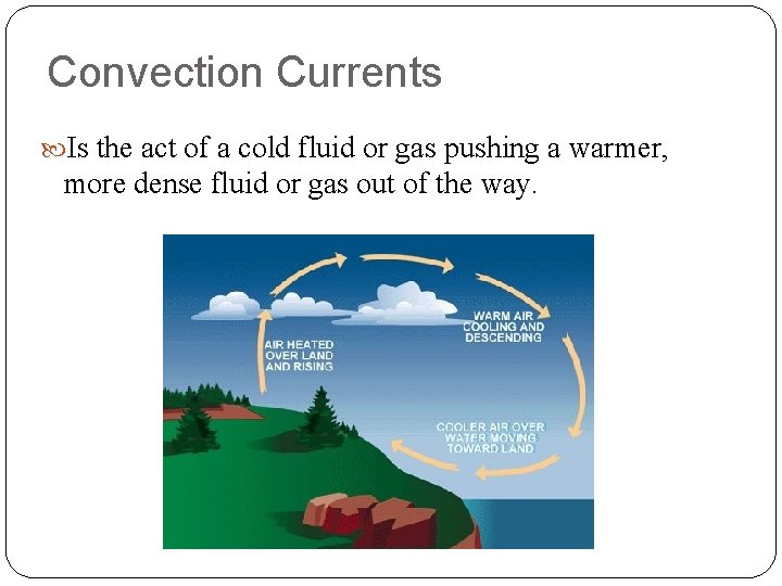 Convection Currents Is the act of a cold fluid or gas pushing a warmer, Convection Currents Is the act of a cold fluid or gas pushing a warmer,