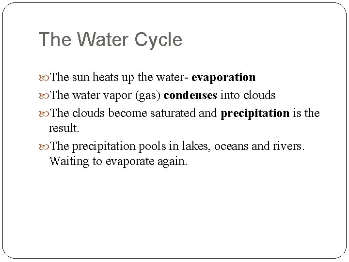 The Water Cycle The sun heats up the water- evaporation The water vapor (gas)