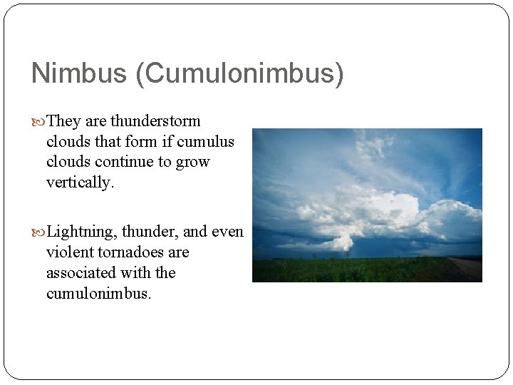 Nimbus (Cumulonimbus) They are thunderstorm clouds that form if cumulus clouds continue to grow