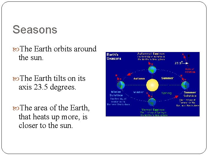 Seasons The Earth orbits around the sun. The Earth tilts on its axis 23.