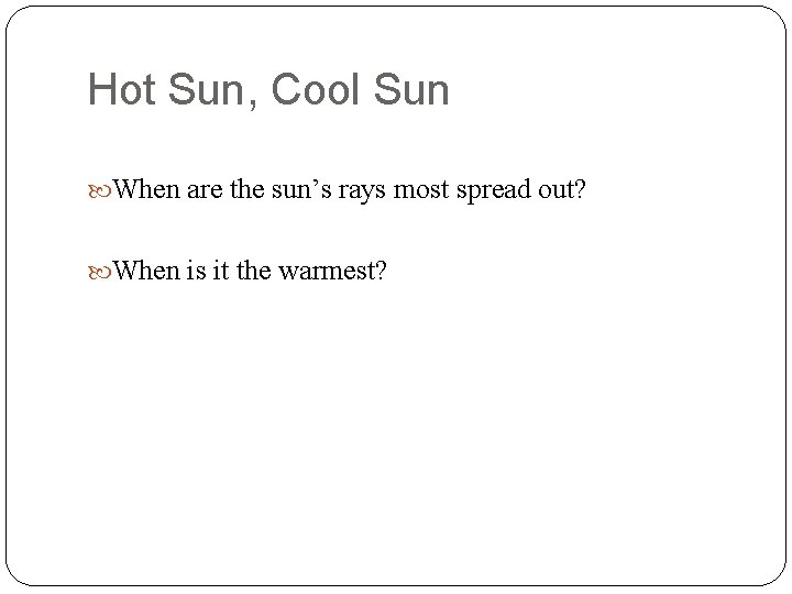 Hot Sun, Cool Sun When are the sun’s rays most spread out? When is Hot Sun, Cool Sun When are the sun’s rays most spread out? When is