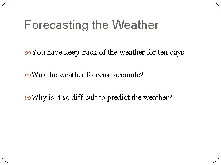Forecasting the Weather You have keep track of the weather for ten days. Was