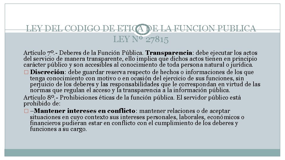 LEY DEL CODIGO DE ETICA DE LA FUNCION PUBLICA LEY Nº 27815 Artículo 7º. LEY DEL CODIGO DE ETICA DE LA FUNCION PUBLICA LEY Nº 27815 Artículo 7º.
