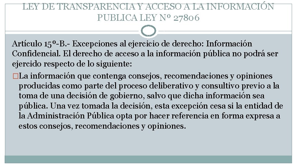LEY DE TRANSPARENCIA Y ACCESO A LA INFORMACIÓN PUBLICA LEY Nº 27806 Artículo 15º-B. LEY DE TRANSPARENCIA Y ACCESO A LA INFORMACIÓN PUBLICA LEY Nº 27806 Artículo 15º-B.