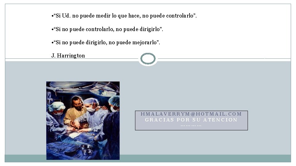• “Si Ud. no puede medir lo que hace, no puede controlarlo”. • • “Si Ud. no puede medir lo que hace, no puede controlarlo”. •