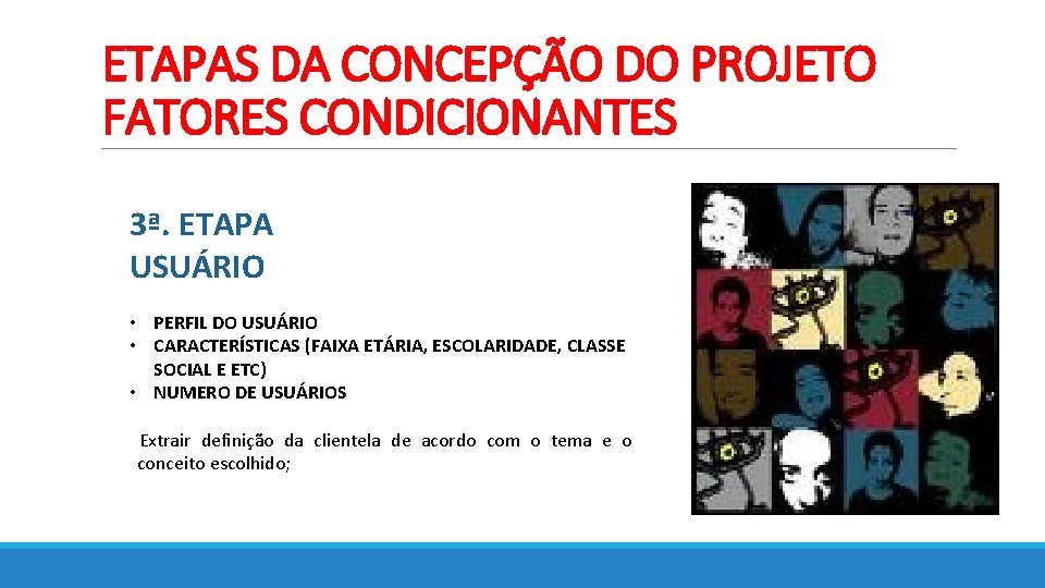 ETAPAS DA CONCEPÇÃO DO PROJETO FATORES CONDICIONANTES 3ª. ETAPA USUÁRIO • PERFIL DO USUÁRIO ETAPAS DA CONCEPÇÃO DO PROJETO FATORES CONDICIONANTES 3ª. ETAPA USUÁRIO • PERFIL DO USUÁRIO