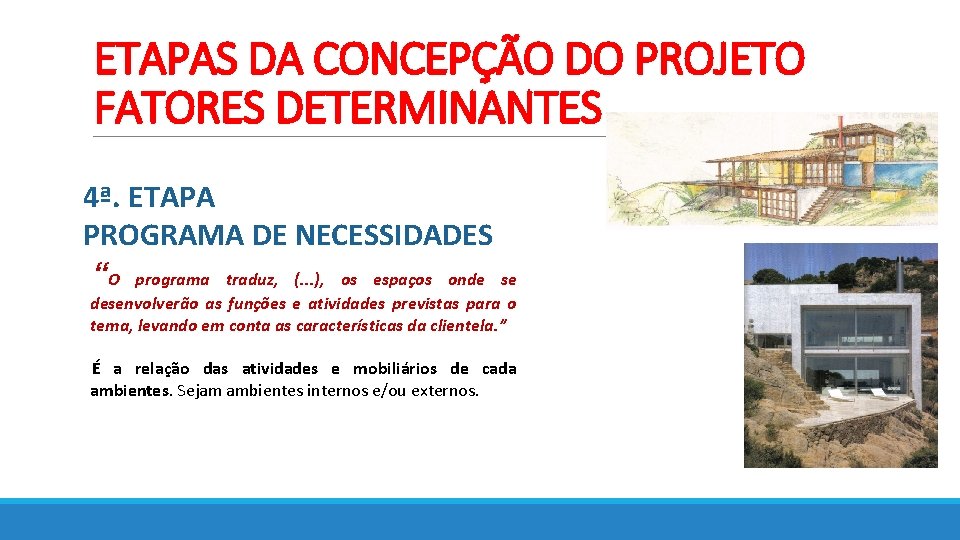 ETAPAS DA CONCEPÇÃO DO PROJETO FATORES DETERMINANTES 4ª. ETAPA PROGRAMA DE NECESSIDADES “O programa ETAPAS DA CONCEPÇÃO DO PROJETO FATORES DETERMINANTES 4ª. ETAPA PROGRAMA DE NECESSIDADES “O programa