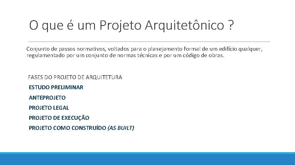 O que é um Projeto Arquitetônico ? Conjunto de passos normativos, voltados para o O que é um Projeto Arquitetônico ? Conjunto de passos normativos, voltados para o