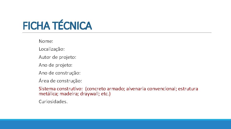 FICHA TÉCNICA Nome: Curiosidades. Localização: Autor de projeto: Ano de construção: Área de construção: FICHA TÉCNICA Nome: Curiosidades. Localização: Autor de projeto: Ano de construção: Área de construção:
