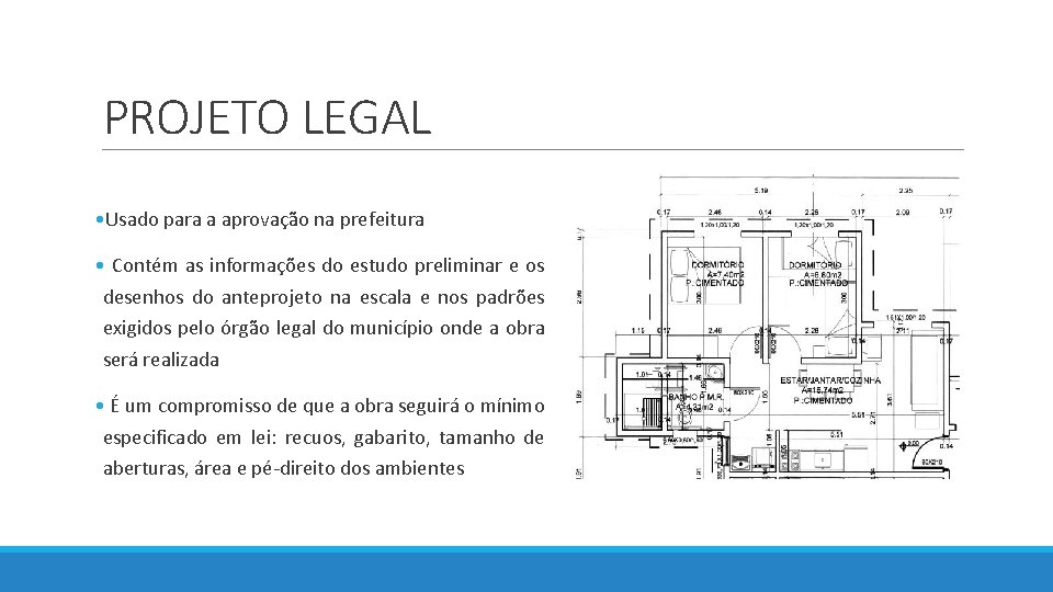 PROJETO LEGAL • Usado para a aprovação na prefeitura • Contém as informações do PROJETO LEGAL • Usado para a aprovação na prefeitura • Contém as informações do