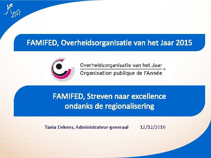 FAMIFED, Overheidsorganisatie van het Jaar 2015 FAMIFED, Streven naar excellence ondanks de regionalisering Tania