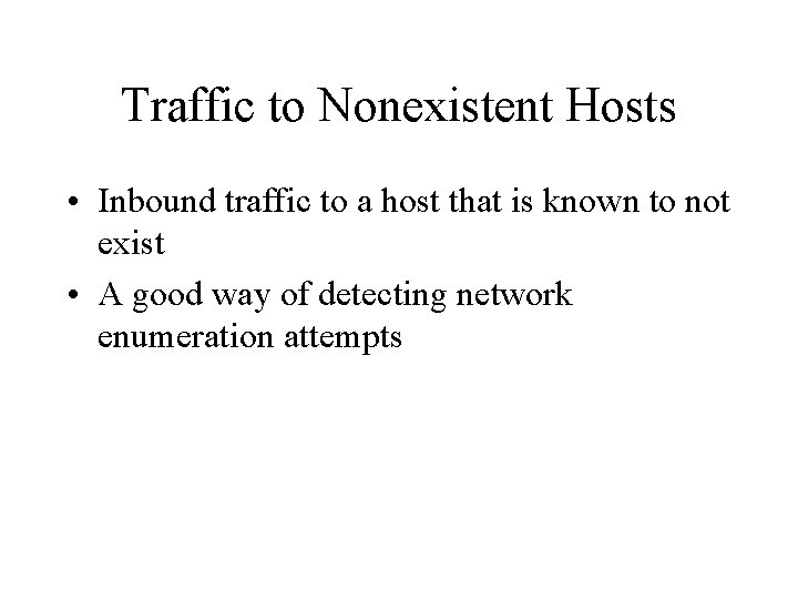 Traffic to Nonexistent Hosts • Inbound traffic to a host that is known to Traffic to Nonexistent Hosts • Inbound traffic to a host that is known to