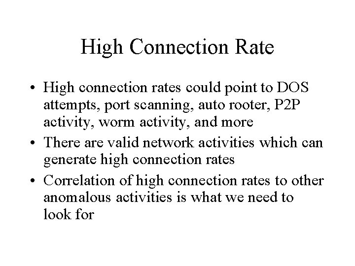 High Connection Rate • High connection rates could point to DOS attempts, port scanning, High Connection Rate • High connection rates could point to DOS attempts, port scanning,