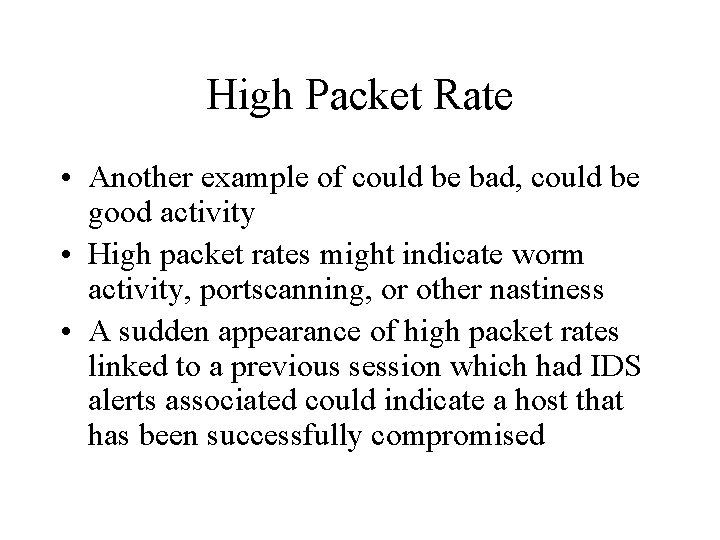 High Packet Rate • Another example of could be bad, could be good activity High Packet Rate • Another example of could be bad, could be good activity