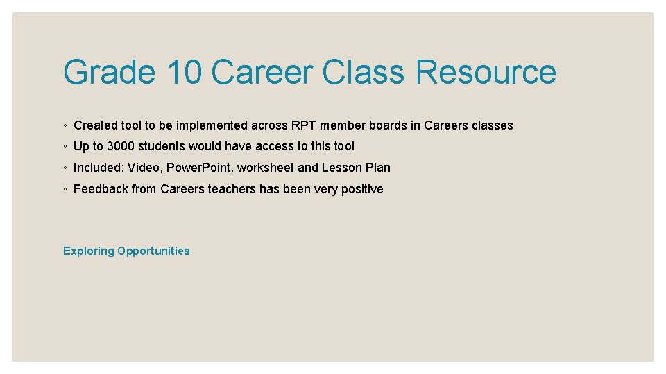 Grade 10 Career Class Resource ◦ Created tool to be implemented across RPT member