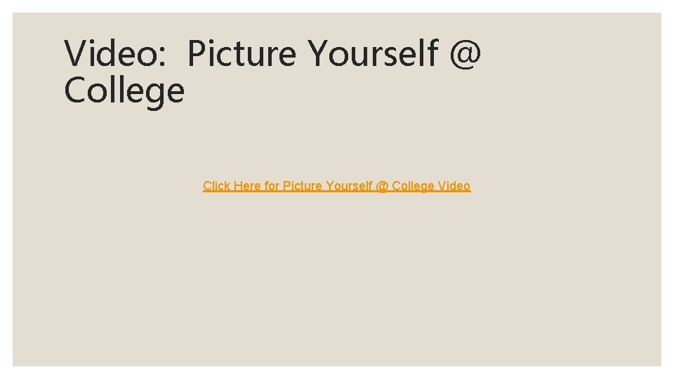 Video: Picture Yourself @ College Click Here for Picture Yourself @ College Video 