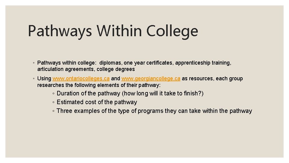 Pathways Within College ◦ Pathways within college: diplomas, one year certificates, apprenticeship training, articulation