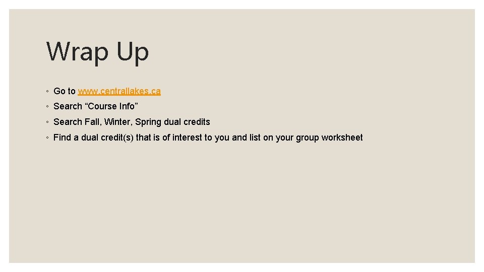 Wrap Up ◦ Go to www. centrallakes. ca ◦ Search “Course Info” ◦ Search
