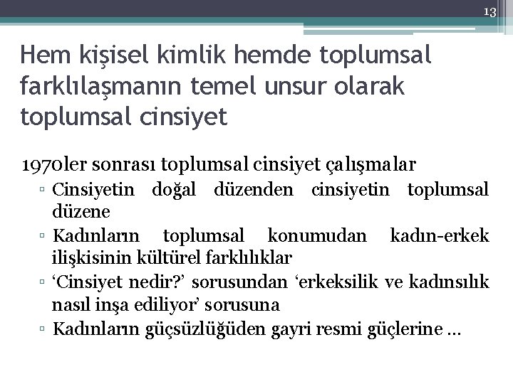 13 Hem kişisel kimlik hemde toplumsal farklılaşmanın temel unsur olarak toplumsal cinsiyet 1970 ler