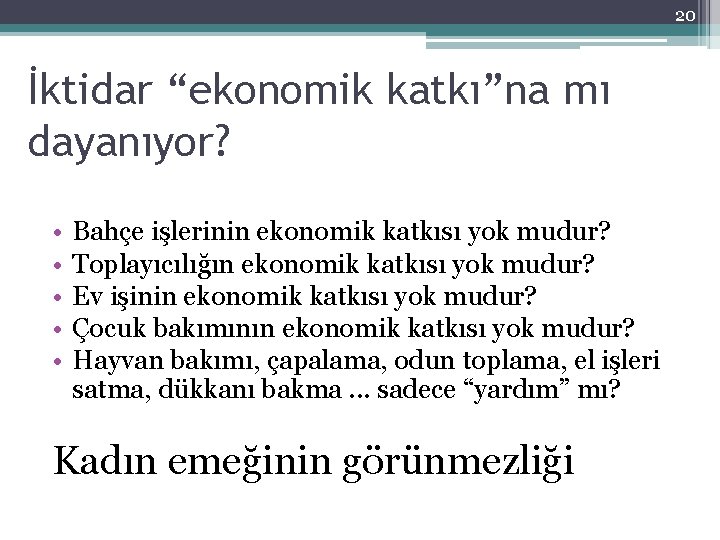 20 İktidar “ekonomik katkı”na mı dayanıyor? • • • Bahçe işlerinin ekonomik katkısı yok