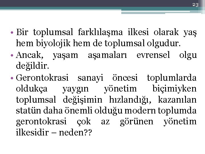 23 • Bir toplumsal farklılaşma ilkesi olarak yaş hem biyolojik hem de toplumsal olgudur.