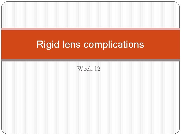 Rigid lens complications Week 12 