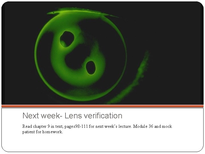 Next week- Lens verification Read chapter 9 in text, pages 98 -111 for next