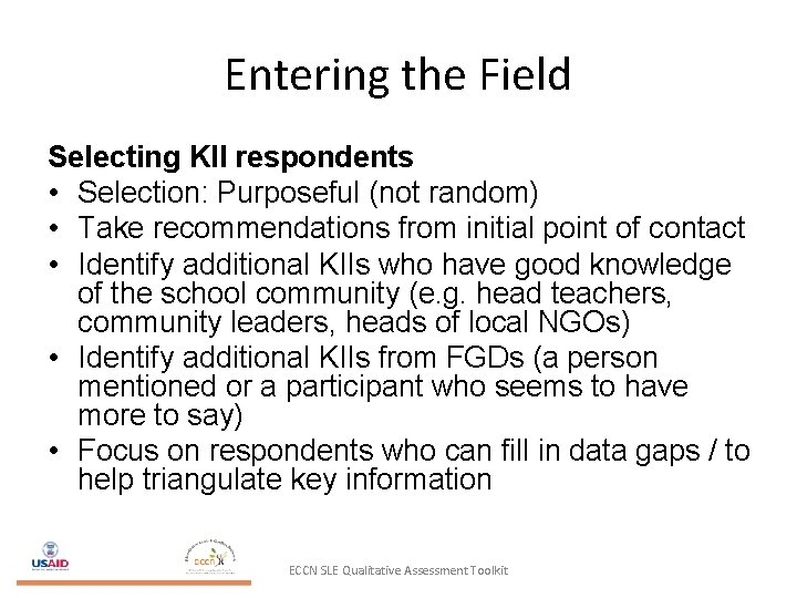 Entering the Field Selecting KII respondents • Selection: Purposeful (not random) • Take recommendations