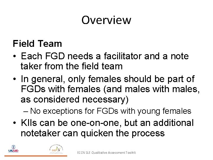 Overview Field Team • Each FGD needs a facilitator and a note taker from
