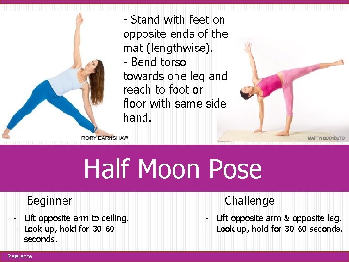 - Stand with feet on opposite ends of the mat (lengthwise). - Bend torso