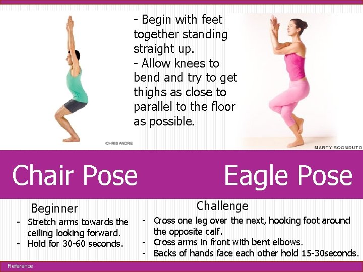 - Begin with feet together standing straight up. - Allow knees to bend and