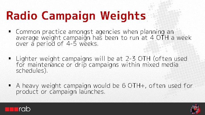 Radio Campaign Weights § Common practice amongst agencies when planning an average weight campaign Radio Campaign Weights § Common practice amongst agencies when planning an average weight campaign