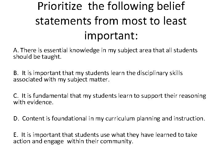 Prioritize the following belief statements from most to least important: A. There is essential